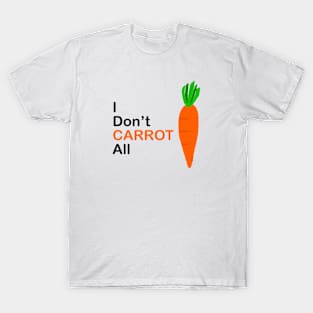 Don’t carrot all T-Shirt